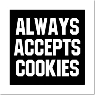 ALWAYS ACCEPTS COOKIES Posters and Art